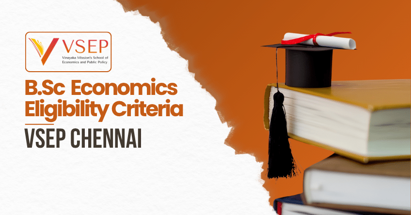 Class 12 students from all streams eligible for BSc Economics at VSEP Chennai